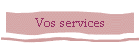 Vos services